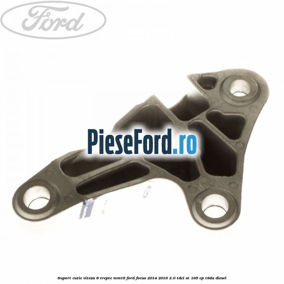 Suport cutie viteza 6 trepte MMT6 Ford Focus 2014-2018 2.0 TDCi ST 185 cp T8DA diesel