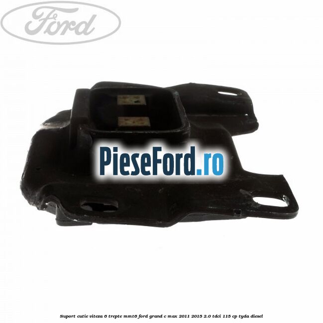 Suport cutie viteza 6 trepte MMT6 Ford Grand C-Max 2011-2015 2.0 TDCi 115 cp TYDA diesel