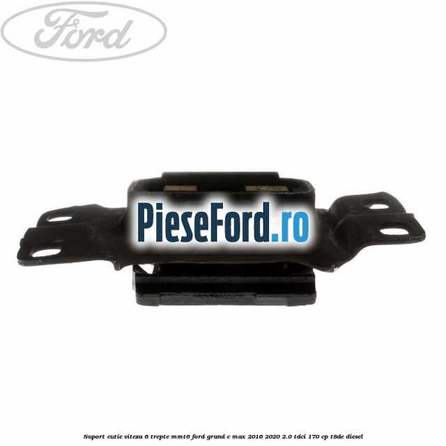 Suport cutie viteza 6 trepte MMT6 Ford Grand C-Max 2016-2020 2.0 TDCi 170 cp T8DE diesel