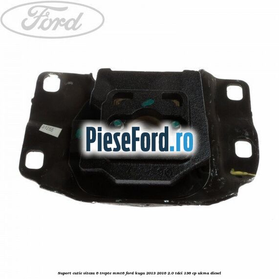 Suport cutie viteza 6 trepte MMT6 Ford Kuga 2013-2016 2.0 TDCi 136 cp UKMA diesel