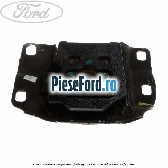 Suport cutie viteza 6 trepte MMT6 Ford Kuga 2013-2016 2.0 TDCi 4x4 140 cp UFMA diesel
