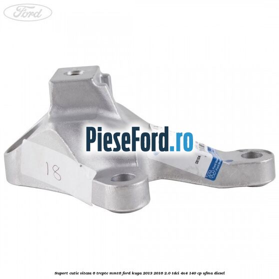 Suport cutie viteza 6 trepte MMT6 Ford Kuga 2013-2016 2.0 TDCi 4x4 140 cp UFMA diesel