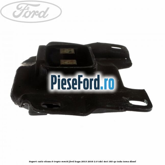 Suport cutie viteza 6 trepte MMT6 Ford Kuga 2013-2016 2.0 TDCi 4x4 163 cp TXDA, TXMA diesel