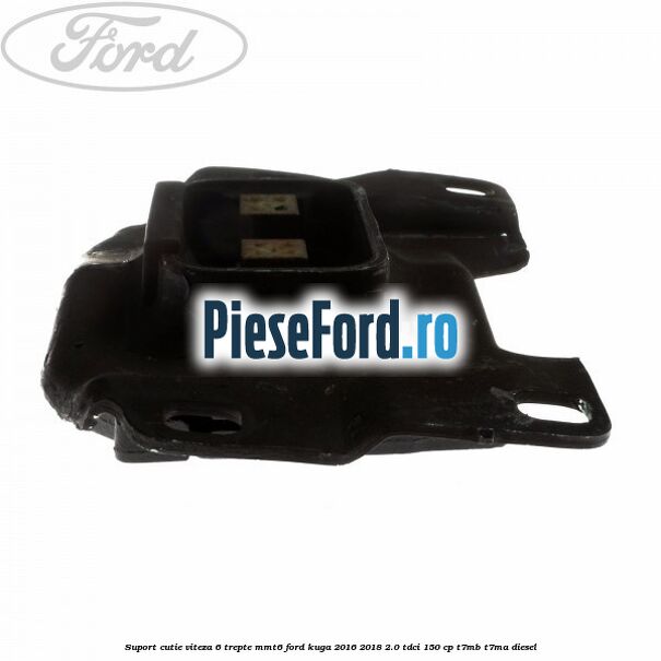 Suport cutie viteza 6 trepte MMT6 Ford Kuga 2016-2018 2.0 TDCi 150 cp T7MB, T7MA diesel