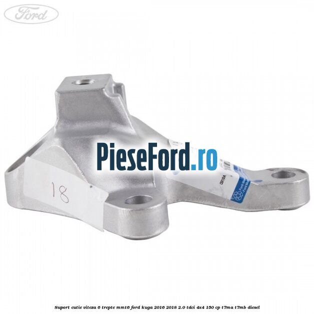 Suport cutie viteza 6 trepte MMT6 Ford Kuga 2016-2018 2.0 TDCi 4x4 150 cp T7MA, T7MB diesel