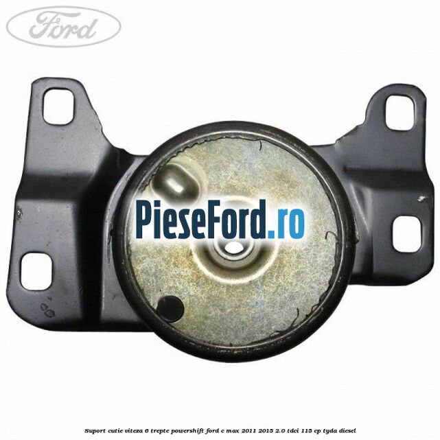 Suport cutie viteza 6 trepte PowerShift Ford C-Max 2011-2015 2.0 TDCi 115 cp TYDA diesel