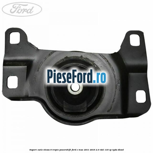 Suport cutie viteza 6 trepte PowerShift Ford C-Max 2011-2015 2.0 TDCi 115 cp TYDA diesel