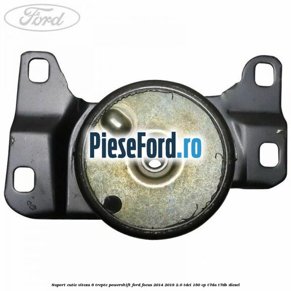 Suport cutie viteza 6 trepte PowerShift Ford Focus 2014-2018 2.0 TDCi 150 cp T7DA, T7DB diesel