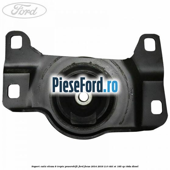 Suport cutie viteza 6 trepte PowerShift Ford Focus 2014-2018 2.0 TDCi ST 185 cp T8DA diesel