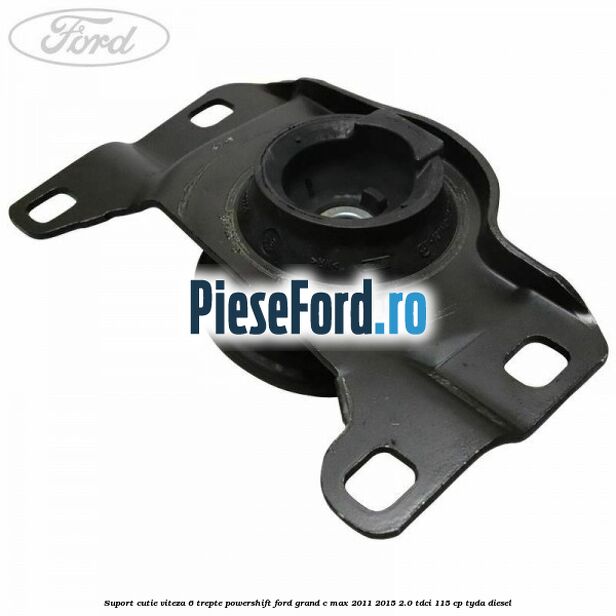 Suport cutie viteza 6 trepte PowerShift Ford Grand C-Max 2011-2015 2.0 TDCi 115 cp TYDA diesel