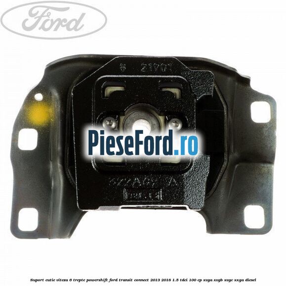 Suport cutie viteza 6 trepte PowerShift Ford Transit Connect 2013-2018 1.5 TDCi 100 cp XVGA, XVGB, XVGC, XXGA diesel