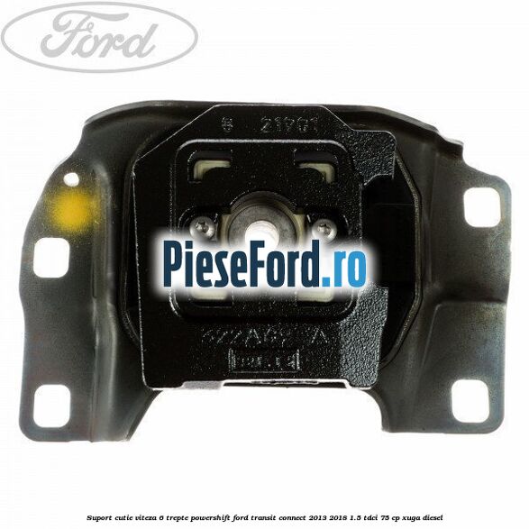 Suport cutie viteza 6 trepte PowerShift Ford Transit Connect 2013-2018 1.5 TDCi 75 cp XUGA diesel