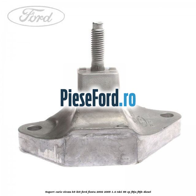 Suport cutie viteza B5/IB5 Ford Fiesta 2002-2005 1.4 TDCi 68 cp F6JA, F6JB diesel