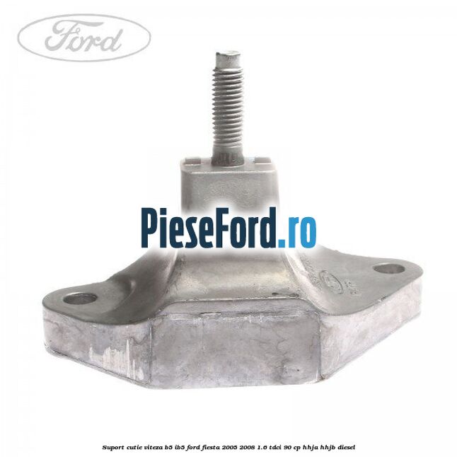 Suport cutie viteza B5/IB5 Ford Fiesta 2005-2008 1.6 TDCi 90 cp HHJA, HHJB diesel