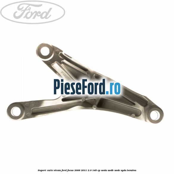 Suport cutie viteza Ford Focus 2008-2011 2.0 145 cp AODA, AODB, AODE, SYDA benzina