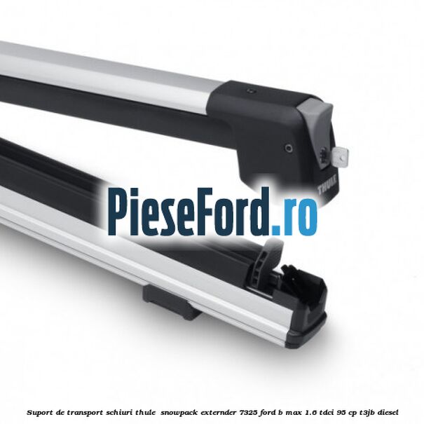 Suport de transport schiuri Thule SnowPack Externder 7325 Ford B-Max 1.6 TDCi 95 cp Suport de transport schiuri Thule SnowPack Externder 7325 Ford B-Max 1.6 TDCi 95 cp T3JB diesel