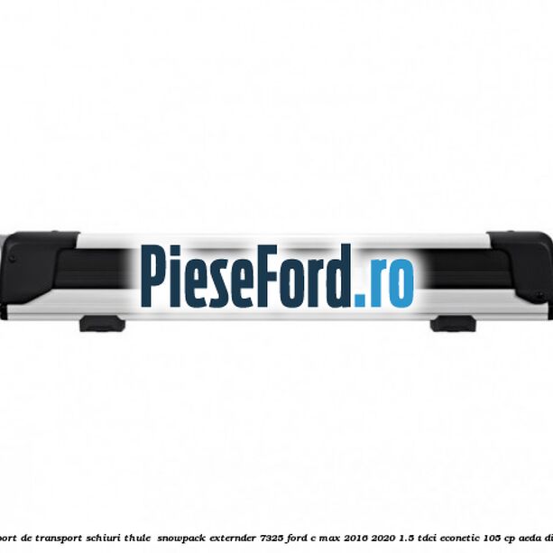 Suport de transport schiuri Thule  SnowPack Externder 7325 Ford C-Max 2016-2020 1.5 TDCi ECOnetic 105 cp AEDA diesel