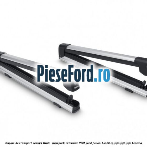 Suport de transport schiuri Thule  SnowPack Externder 7325 Ford Fusion 1.4 80 cp FXJA, FXJB, FXJC benzina