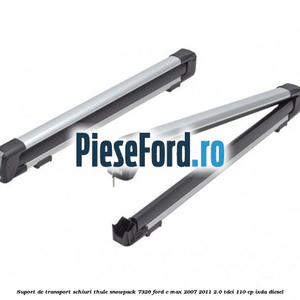 Suport de transport schiuri Thule SnowPack 7326 Ford C-Max 2007-2011 2.0 TDCi 110 cp Suport de transport schiuri Thule SnowPack 7326 Ford C-Max 2007-2011 2.0 TDCi 110 cp IXDA diesel