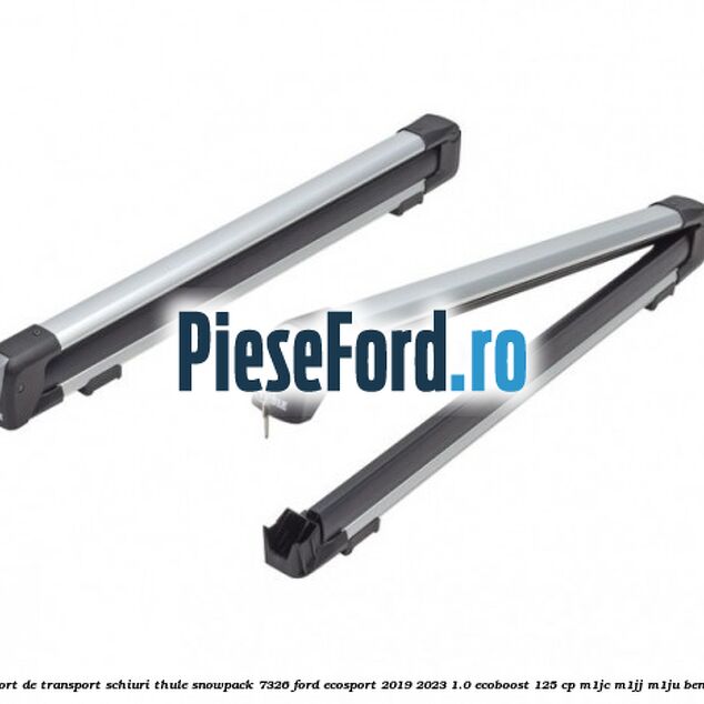Suport de transport schiuri Thule SnowPack 7326 Ford EcoSport 2019-2023 1.0 EcoBoost 125 cp M1JC, M1JJ, M1JU benzina