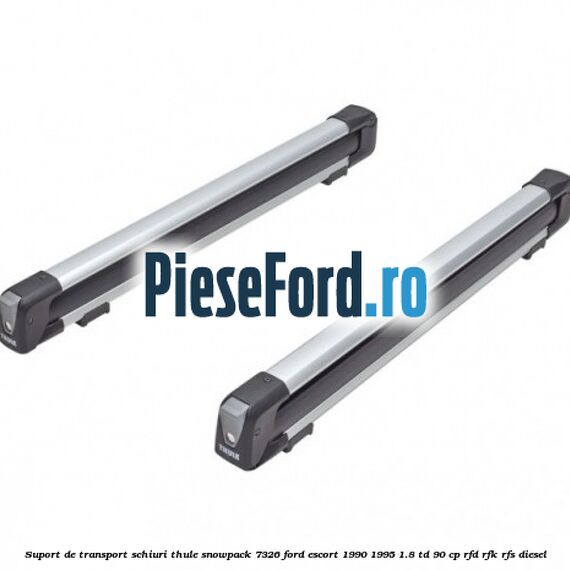 Suport de transport schiuri Thule SnowPack 7326 Ford Escort 1990-1995 1.8 TD 90 cp RFD, RFK, RFS diesel