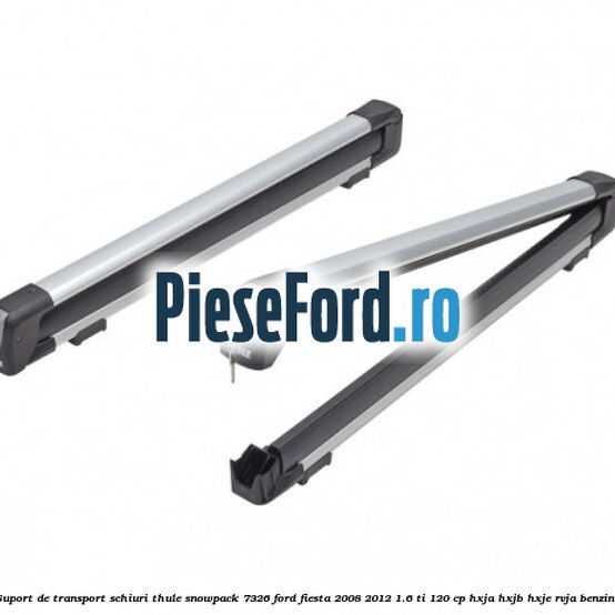 Suport de transport schiuri Thule SnowPack 7326 Ford Fiesta 2008-2012 1.6 Ti 120 cp HXJA, HXJB, HXJE, RVJA benzina