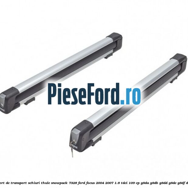 Suport de transport schiuri Thule SnowPack 7326 Ford Focus 2004-2007 1.6 TDCi 109 cp G8DA, G8DB, G8DD, G8DE, G8DF diesel