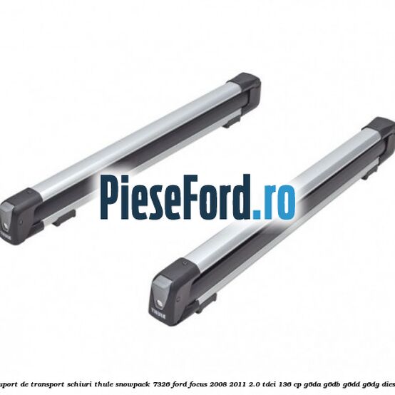 Suport de transport schiuri Thule SnowPack 7326 Ford Focus 2008-2011 2.0 TDCi 136 cp G6DA, G6DB, G6DD, G6DG diesel
