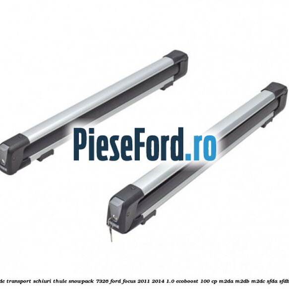 Suport de transport schiuri Thule SnowPack 7326 Ford Focus 2011-2014 1.0 EcoBoost 100 cp M2DA, M2DB, M2DC, SFDA, SFDB benzina