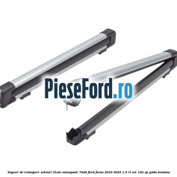 Suport de transport schiuri Thule SnowPack 7326 Ford Focus 2019-2023 1.5 Ti-VCT 120 cp Y2DA benzina