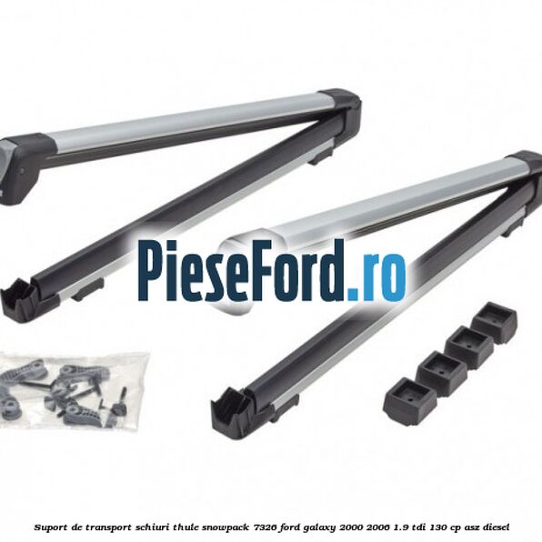 Suport de transport schiuri Thule SnowPack 7326 Ford Galaxy 2000-2006 1.9 TDI 130 cp ASZ diesel