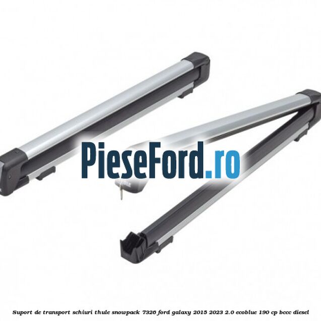 Suport de transport schiuri Thule SnowPack 7326 Ford Galaxy 2015-2023 2.0 EcoBlue 190 cp BCCC diesel