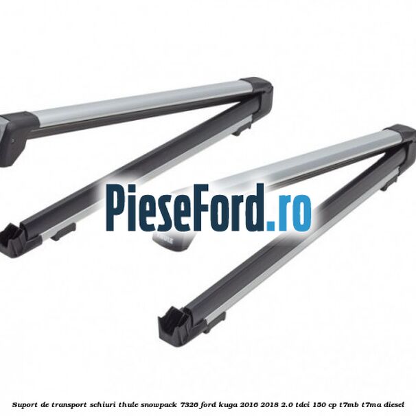 Suport de transport schiuri Thule SnowPack 7326 Ford Kuga 2016-2018 2.0 TDCi 150 cp T7MB, T7MA diesel