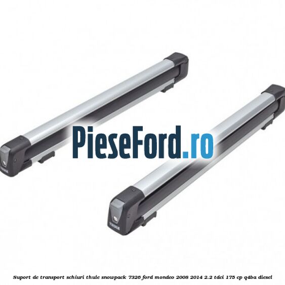 Suport de transport schiuri Thule SnowPack 7326 Ford Mondeo 2008-2014 2.2 TDCi 175 cp Q4BA diesel