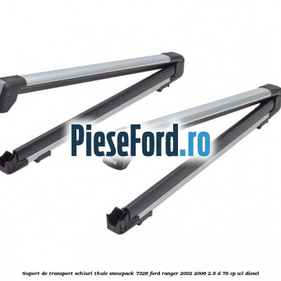 Suport de transport schiuri Thule SnowPack 7326 Ford Ranger 2002-2006 2.5 D 78 cp WL diesel