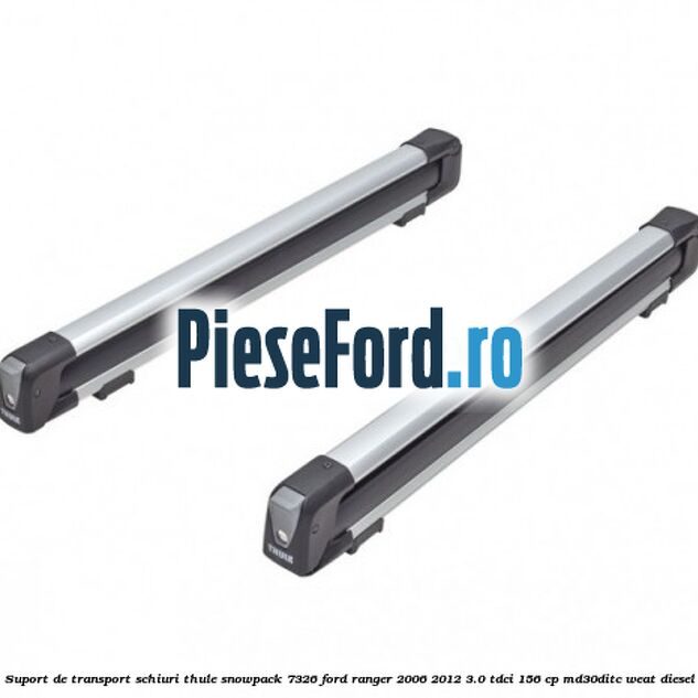 Suport de transport schiuri Thule SnowPack 7326 Ford Ranger 2006-2012 3.0 TDCi 156 cp MD30DITC, WEAT diesel