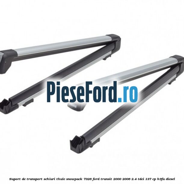 Suport de transport schiuri Thule SnowPack 7326 Ford Transit 2000-2006 2.4 TDCi 137 cp H9FA diesel