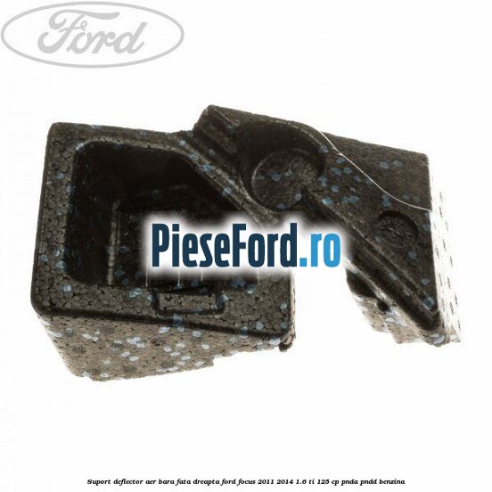Suport deflector aer bara fata dreapta Ford Focus 2011-2014 1.6 Ti 125 cp Suport deflector aer bara fata dreapta Ford Focus 2011-2014 1.6 Ti 125 cp PNDA, PNDD benzina