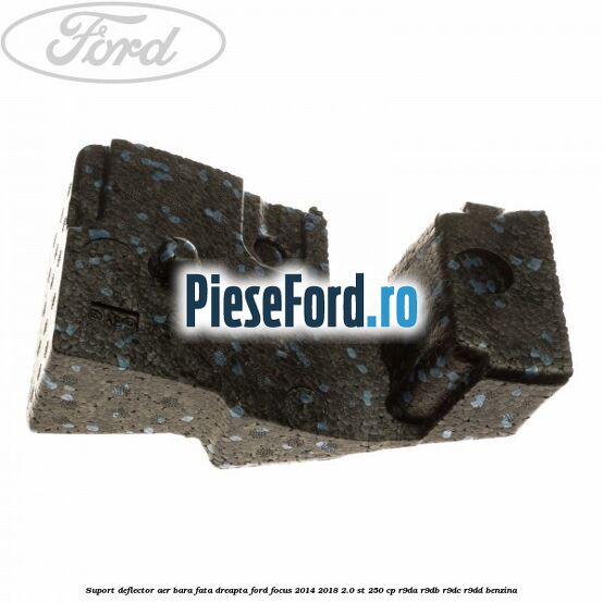 Suport deflector aer bara fata dreapta Ford Focus 2014-2018 2.0 ST 250 cp R9DA, R9DB, R9DC, R9DD benzina
