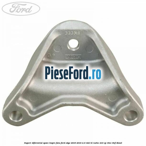 Suport diferential spate, inspre fata Ford Edge 2016-2018 2.0 TDCi Bi-Turbo 210 cp T9CE, T9CF diesel