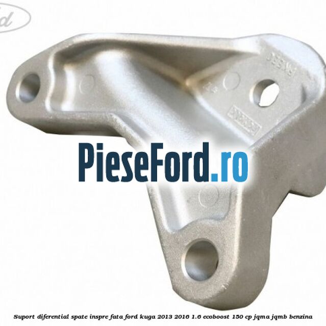 Suport diferential spate, inspre fata Ford Kuga 2013-2016 1.6 EcoBoost 150 cp JQMA, JQMB benzina