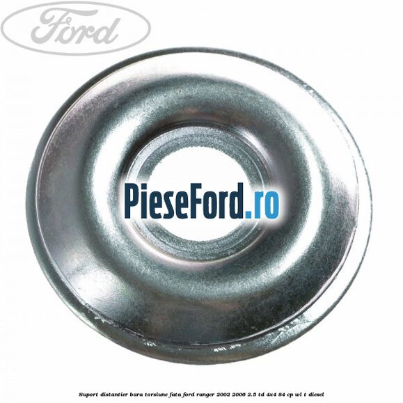 Suport distantier bara torsiune fata Ford Ranger 2002-2006 2.5 TD 4x4 84 cp Suport distantier bara torsiune fata Ford Ranger 2002-2006 2.5 TD 4x4 84 cp WL-T diesel