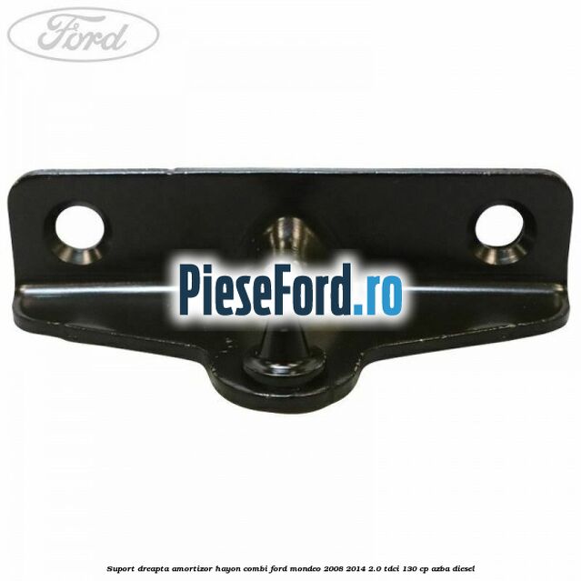 Suport dreapta amortizor hayon combi Ford Mondeo 2008-2014 2.0 TDCi 130 cp AZBA diesel