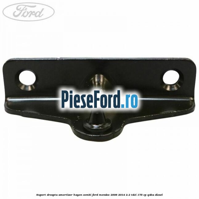 Suport dreapta amortizor hayon combi Ford Mondeo 2008-2014 2.2 TDCi 175 cp Q4BA diesel