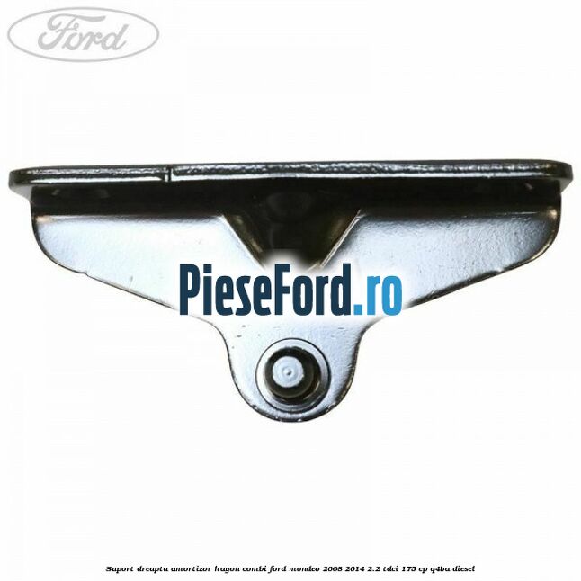 Suport dreapta amortizor hayon combi Ford Mondeo 2008-2014 2.2 TDCi 175 cp Q4BA diesel