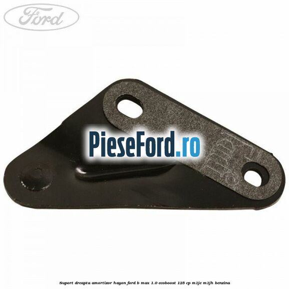 Suport dreapta amortizor hayon Ford B-Max 1.0 EcoBoost 125 cp M1JE, M1JH benzina