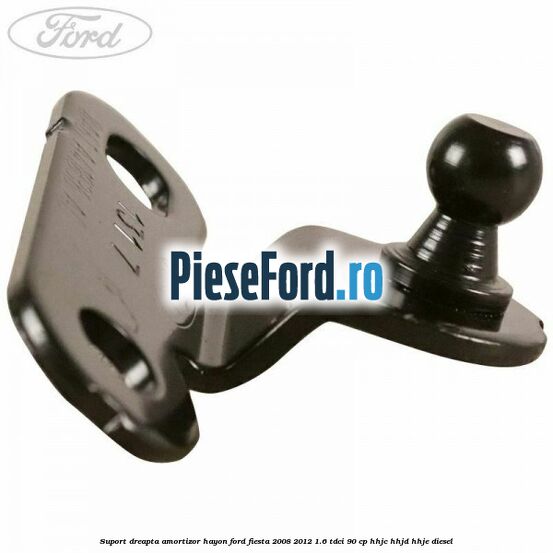 Suport dreapta amortizor hayon Ford Fiesta 2008-2012 1.6 TDCi 90 cp Suport dreapta amortizor hayon Ford Fiesta 2008-2012 1.6 TDCi 90 cp HHJC, HHJD, HHJE diesel