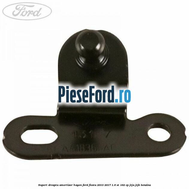 Suport dreapta amortizor hayon Ford Fiesta 2013-2017 1.6 ST 182 cp Suport dreapta amortizor hayon Ford Fiesta 2013-2017 1.6 ST 182 cp JTJA, JTJB benzina
