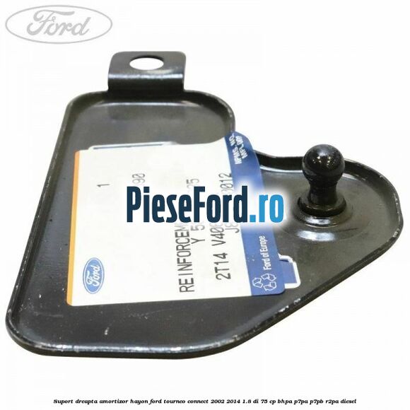 Suport dreapta amortizor hayon Ford Tourneo Connect 2002-2014 1.8 Di 75 cp BHPA, P7PA, P7PB, R2PA diesel