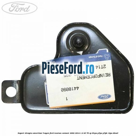 Suport dreapta amortizor hayon Ford Tourneo Connect 2002-2014 1.8 Di 75 cp BHPA, P7PA, P7PB, R2PA diesel